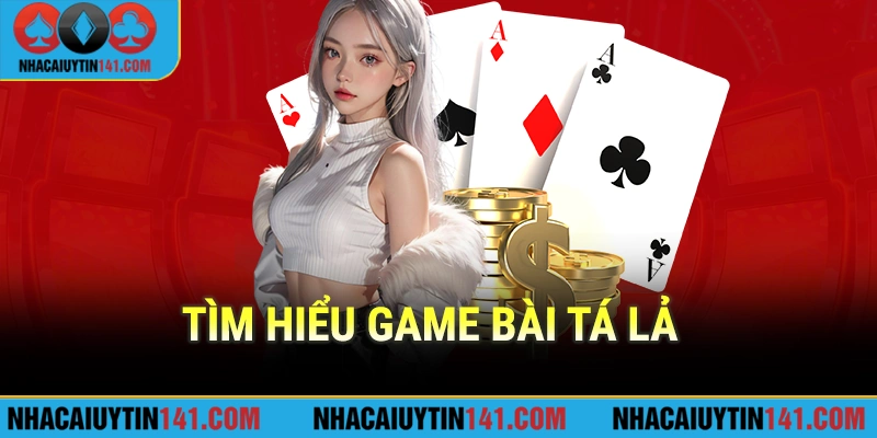 Tìm hiểu game bài tá lả